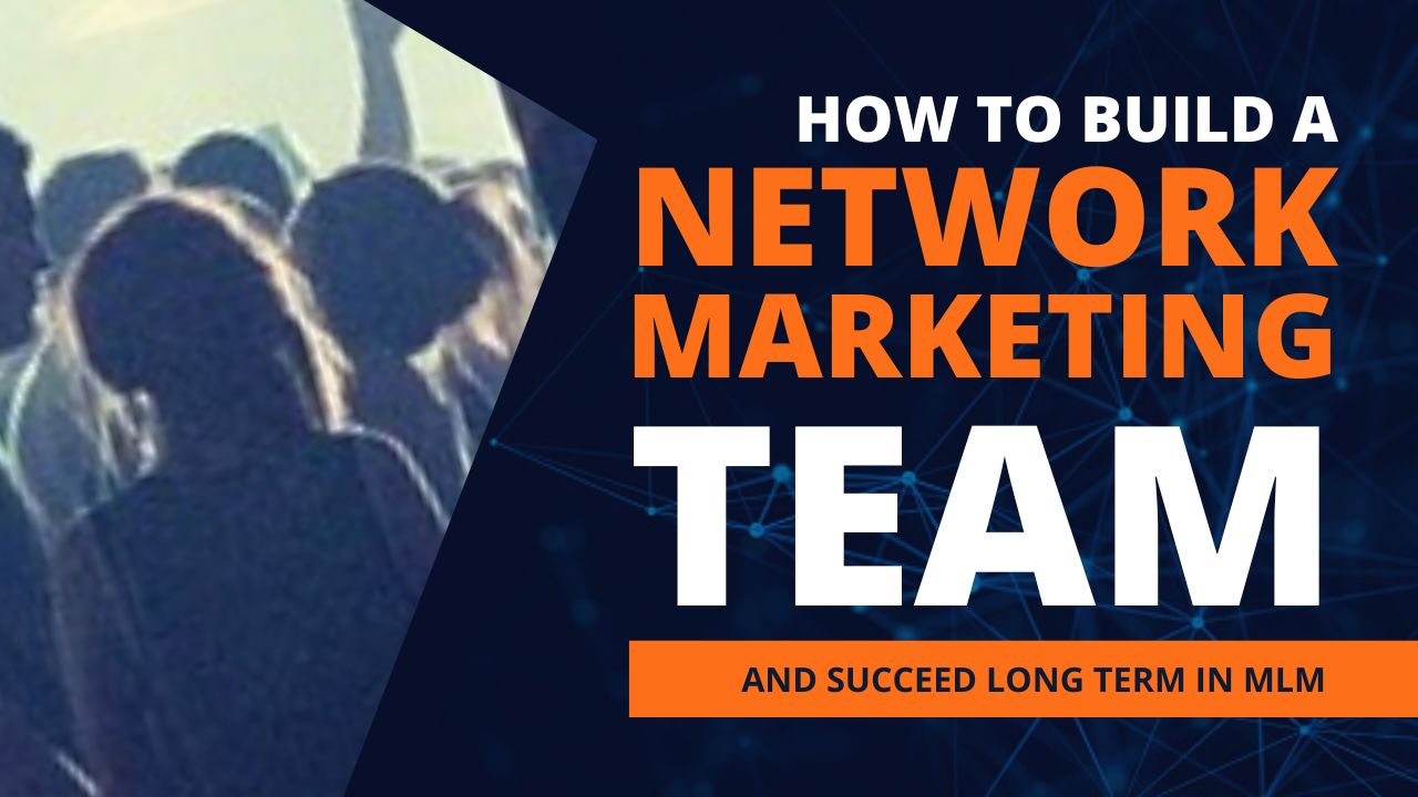 How To Build A Network Marketing Team | 18 MLM Principles